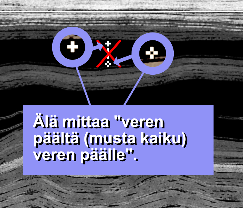 Älä mittaa “veren päältä veren päälle” (veri näkyy mustana signaalina).